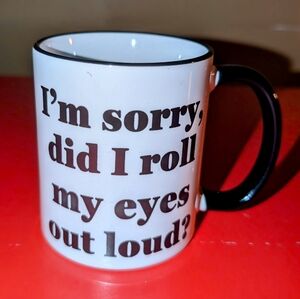 I'm Sorry Did I Roll My Eyes Out Loud Mug